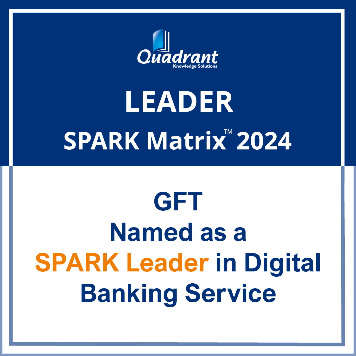 GFT Recognised as Leader in SPARK Matrix 2024 for Digital Banking Services gft-recognitions-quadrant-spark-matrix-2024-badge.png